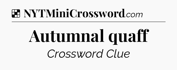 Solution: Autumnal quaff - NYT Crossword