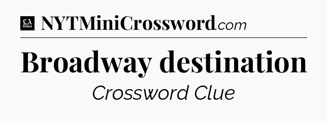 Broadway destination - LA Times Crossword
