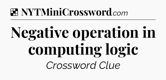 Solution: Negative operation in computing logic - NYT Crossword