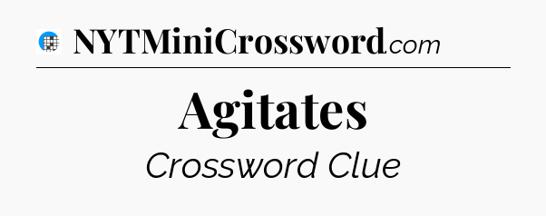 Agitates Crossword Clue