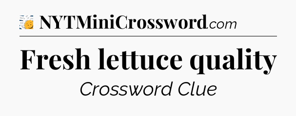 Fresh lettuce quality - 7 Little Words