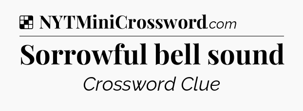 Solution: Sorrowful bell sound - NYT Crossword
