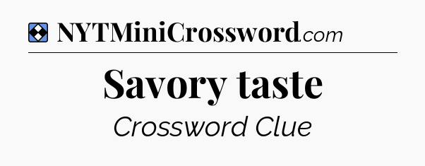Solution: Savory taste - NYT Mini Crossword