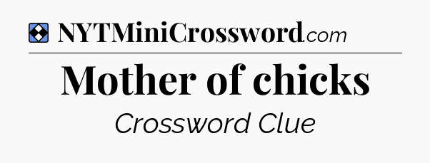 Solution: Mother of chicks - NYT Mini Crossword