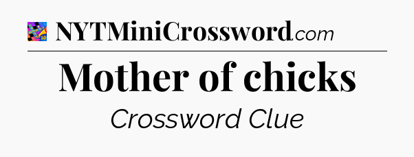 Mother of chicks Crossword Clue