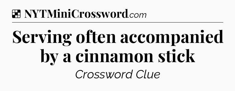 Solution: Serving often accompanied by a cinnamon stick - NYT Crossword