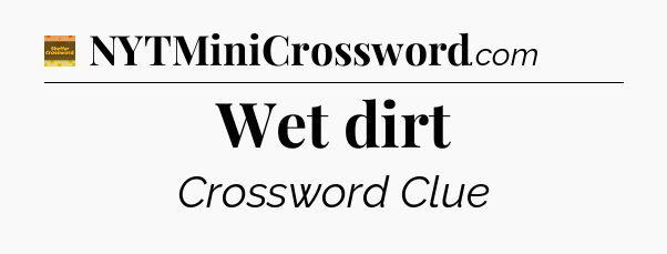 Wet dirt crossword clue Eugene Sheffer