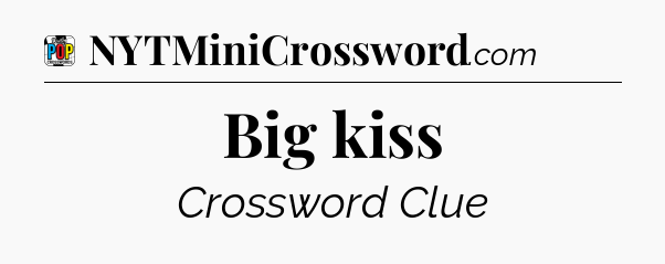 Big kiss Crossword Clue