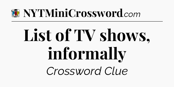 List of TV shows, informally Crossword Clue