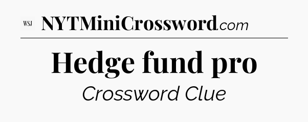 Hedge fund pro - WSJ Crossword