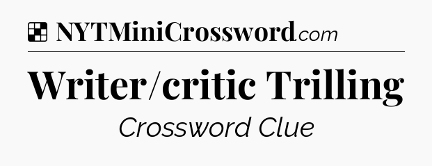 Solution: Writer/critic Trilling - NYT Crossword