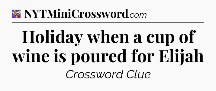 Holiday when a cup of wine is poured for Elijah Codycross