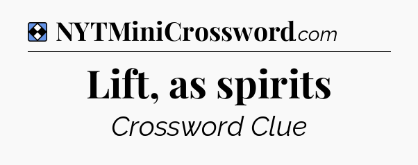Solution: Lift, as spirits - NYT Mini Crossword