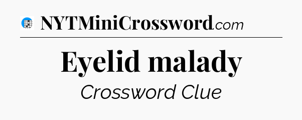 Eyelid malady Crossword Clue