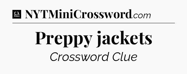 Preppy jackets - LA Times Crossword