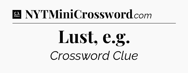 Lust, e.g - LA Times Crossword
