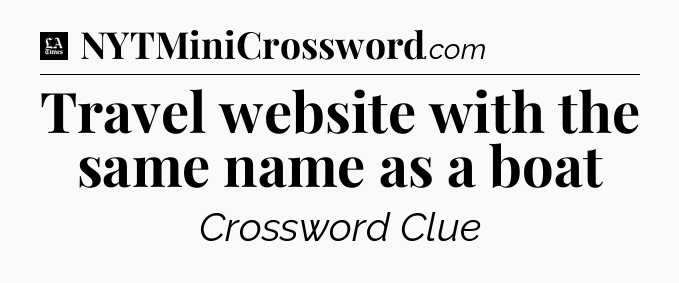 Travel website with the same name as a boat - LA Times Crossword