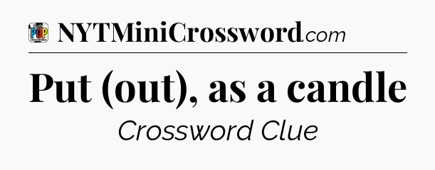 Put (out), as a candle Crossword Clue