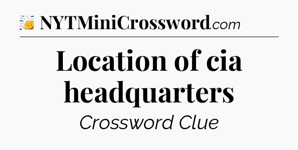 Location of cia headquarters - 7 Little Words