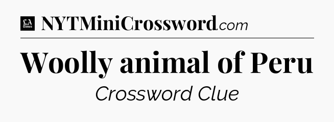 Woolly animal of Peru - LA Times Crossword