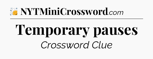 Temporary pauses - 7 Little Words