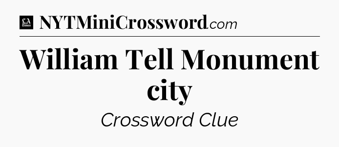 William Tell Monument city - LA Times Crossword