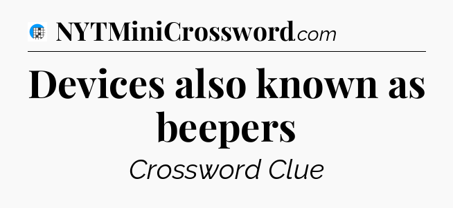 Devices also known as beepers Crossword Clue