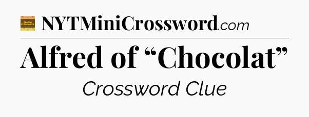 Alfred of “Chocolat” - Eugene Sheffer Crossword