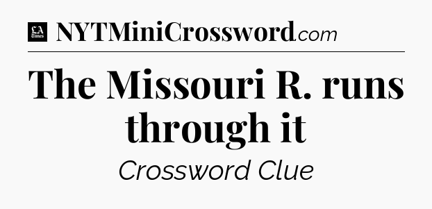 The Missouri R. runs through it - LA Times Crossword