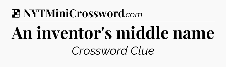 Solution: An inventor's middle name - NYT Crossword