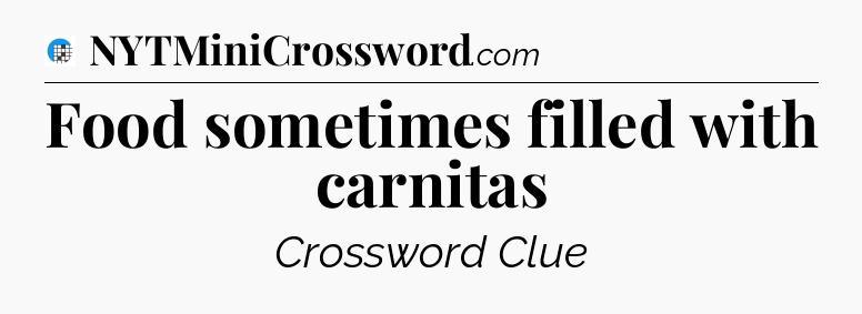 Food sometimes filled with carnitas Crossword Clue