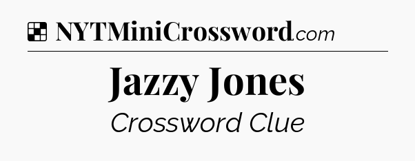 Solution: Jazzy Jones - NYT Crossword