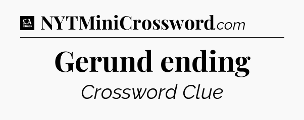 Gerund ending - LA Times Crossword