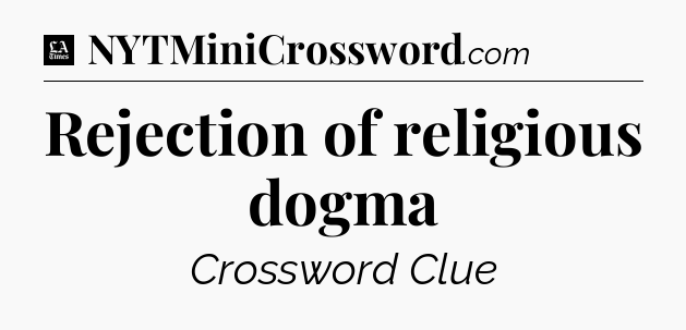 Rejection of religious dogma - LA Times Crossword