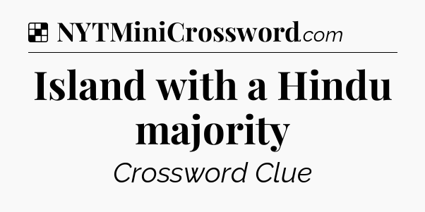 Solution: Island with a Hindu majority - NYT Crossword