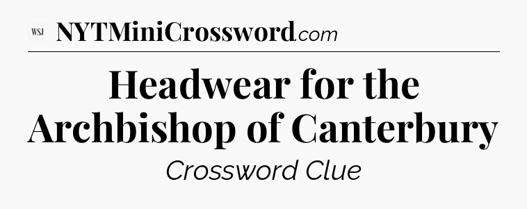 Headwear for the Archbishop of Canterbury - WSJ Crossword