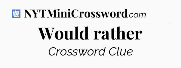 Would rather Puzzle Page Crossword Clue