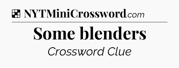 Solution: Some blenders - NYT Crossword
