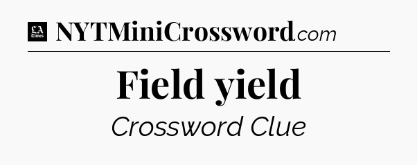 Field yield - LA Times Crossword