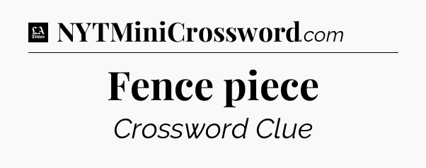 Fence piece - LA Times Crossword