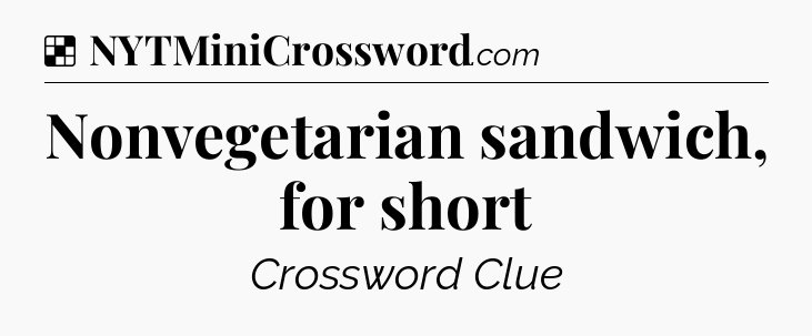Solution: Nonvegetarian sandwich, for short - NYT Crossword