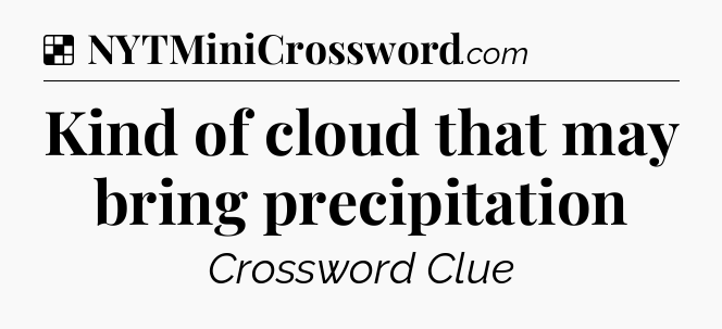 Solution: Kind of cloud that may bring precipitation - NYT Crossword