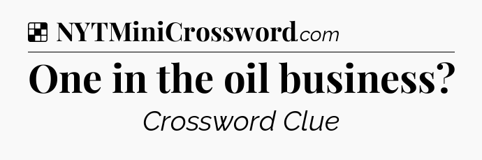 Solution: One in the oil business - NYT Crossword