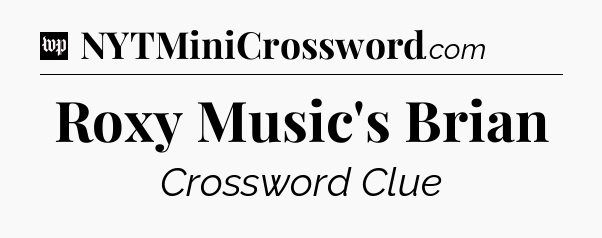 Roxy Music's Brian Crossword Clue