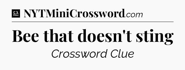 Bee that doesn't sting - LA Times Crossword