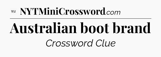 Australian boot brand - WSJ Crossword