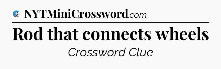Rod that connects wheels Crossword Clue