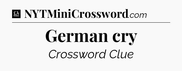 German cry - LA Times Crossword
