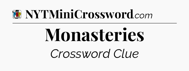 Monasteries Crossword Clue
