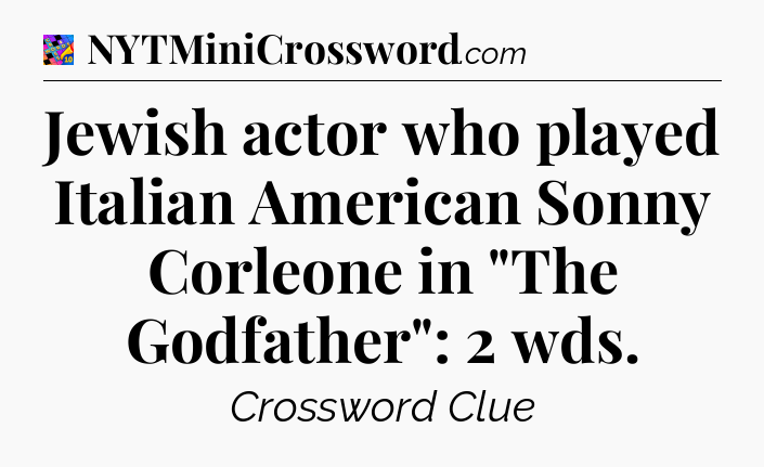 Jewish actor who played Italian American Sonny Corleone in 